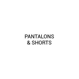 Pantalons & Shorts